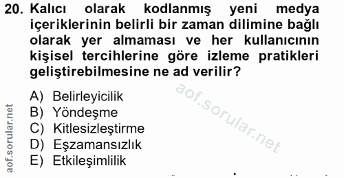 20. soru: Kalicı olarak kodlanmış yeni medya içeriklerinin belirli bir zaman dilimine bağlı olarak yer almaması ve her kullanıc…