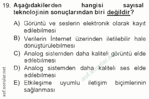 19. soru: Aşağıdakilerden hangisi sayısal teknolojinin sonuçlarından biri değildir? A) Görüntü ve seslerin elektronik olarak ka…