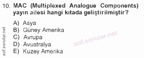 10. soru: MAC (Multiplexed Analogue Components) yayın ailesi hangi kıtada geliştirilmiştir? A) Asya B) Güney Amerika C) Avrupa…