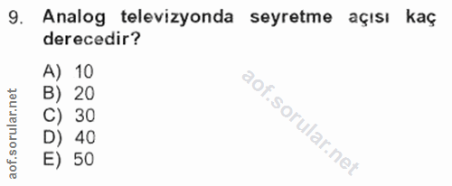9. soru: Analog televizyonda seyretme açısı kaç derecedir? A) 10 r.net B) 20 C) 30 D) 40 aof. E) 50