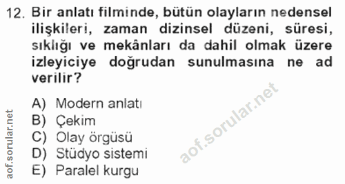 12. soru: Bir anlatı filminde, bütün olayların nedensel ilişkileri, zaman dizinsel düzeni, süresi, sıklığı ve mekânları da dahi…