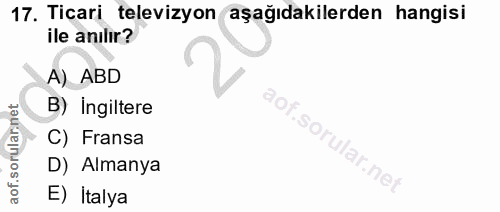 17. soru: Ticari televizyon aşağıdakilerden hangisi ile anılır? A) ABD B) Ingiltere C) Fransa D) Almanya E) İtalya