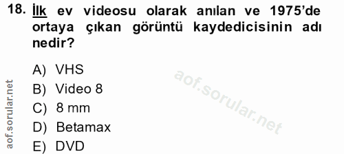 18. soru: Ilk ev videosu olarak anılan ve 1975'de ortaya çıkan görüntü kaydedicisinin adı nedir? A) VHS B) Video 8 C) 8 mm D) B…