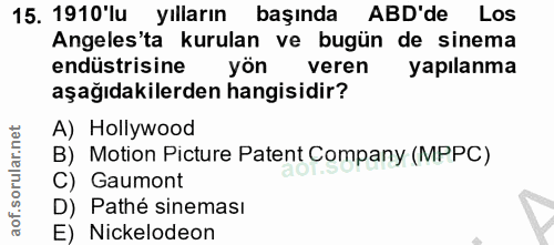 15. soru: 1910'lu yılların başında ABD'de Los Angeles'ta kurulan ve bugün de sinema endüstrisine yön veren yapılanma aşağıdakil…