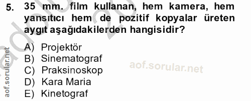 5. soru: 35 mm. film kullanan, hem kamera, hem yansıtıcı hem de pozitif kopyalar üreten aygıt aşağıdakilerden hangisidir? A) P…