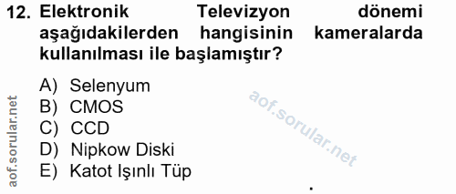 12. soru: Elektronik Televizyon dönemi aşağıdakilerden hangisinin kameralarda kullanılması ile başlamıştır? A) Selenyum B) CMOS…