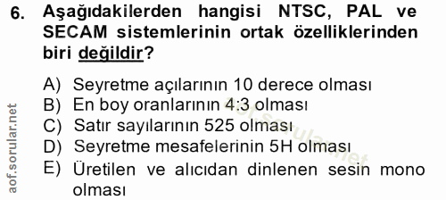 6. soru: Aşağıdakilerden hangisi NTSC, PAL ve SECAM sistemlerinin ortak özelliklerinden biri değildir? A) Seyretme açılarının…