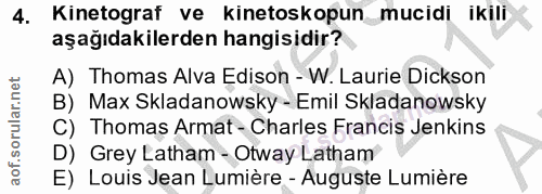 4. soru: Kinetograf ve kinetoskopun_mucidi ikili aşağıdakilerden hangisidir? A) Thomas Alva Edison - W. Laurie Dickson B) Max…