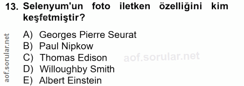 13. soru: Selenyum'un foto iletken özelliğini kim keşfetmiştir? A) Georges Pierre Seurat B) Paul Nipkow C) Thomas Edison D) Wil…