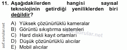 11. soru: Aşağıdakilerden hangisi sayısal teknolojinin getirdiği yeniliklerden biri değildir? A) Yüksek çözünürlüklü kameralar…
