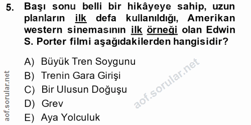 5. soru: Başı sonu belli bir hikâyeye sahip, uzun planların ilk defa kullanıldığı, Amerikan western sinemasının ilk örneği ola…