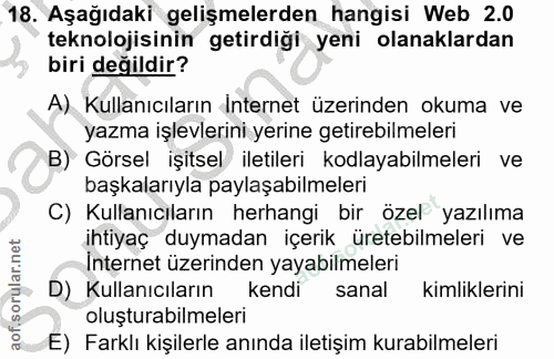 18. soru: Aşağıdaki gelişmelerden hangisi Web 2.0 teknolojisinin getirdiği yeni olanaklardan biri değildir? A) Kullanıcıların I…