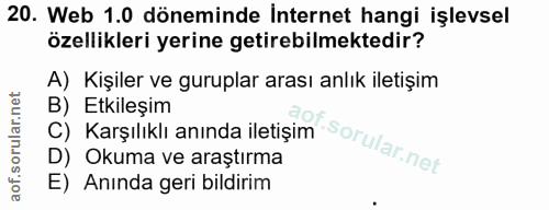 20. soru: Web 1.0 döneminde İnternet hangi işlevsel özellikleri yerine getirebilmektedir? A) Kişiler ve guruplar arası anlık il…