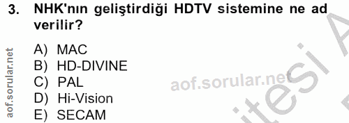 3. soru: NHK'nın geliştirdiği HDTV sistemine ne ad verilir? A) MAC B) HD-DIVINE aof.sorular.neS C) PAL D) Hi-Vision E) SECAM