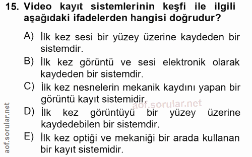 15. soru: Video kayıt sistemlerinin keşfi ile ilgili aşağıdaki ifadelerden hangisi doğrudur? A) İlk kez sesi bir yüzey üzerine…