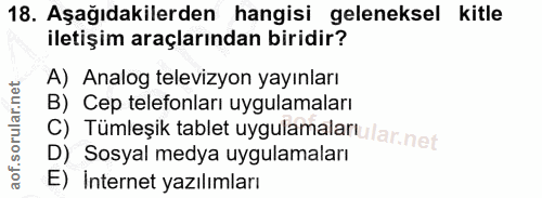 18. soru: Aşağıdakilerden hangisi geleneksel kitle iletişim araçlarından biridir? A) Analog televizyon yayınları B) Cep telefon…