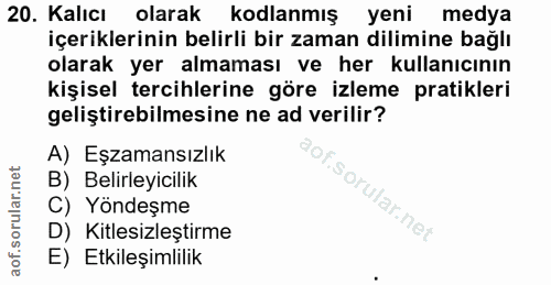 20. soru: Kalıcı olarak kodlanmış yeni medya içeriklerinin belirli bir zaman dilimine bağlı olarak yer almaması ve her kullanıc…