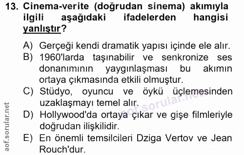 13. soru: Cinema-verite (doğrudan sinema) akımıyla ilgili aşağıdaki ifadelerden hangisi yanlıştır? A) Gerçeği kendi dramatik ya…