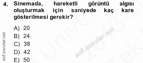 4. soru: Sinemada, hareketli görüntü algisı oluşturmak için saniyede kaç kare gösterilmesi gerekir? A) 20 B) 24 C) 38 D) 42 E) 50