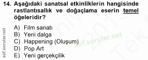 14. soru: Aşağıdaki sanatsal etkinliklerin hangisinde rastlantısallık ve dogaçlama eserin temel öğeleridir? A) Film sanatı C) H…