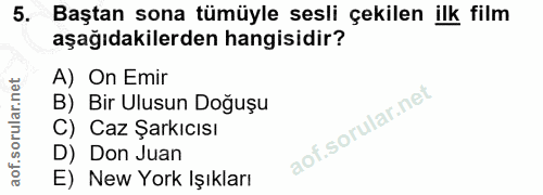 5. soru: Baştan sona tümüyle sesli çekilen ilk film aşağıdakilerden hangisidir? A) On Emir B) Bir Ulusun Doğuşu C) Caz Şarkıcı…
