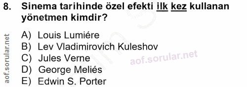8. soru: Sinema tarihinde özel efekti ilk kez kullanan yönetmen kimdir? A) Louis Lumiére B) Lev Vladimirovich Kuleshov C) Jule…