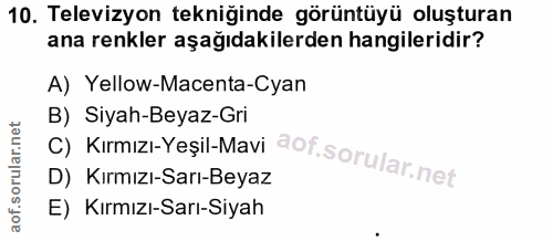 10. soru: Televizyon tekniğinde görüntüyü oluşturan ana renkler aşağıdakilerden hangileridir? A) Yellow-Macenta-Cyan C) Kirmızı…
