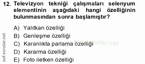 12. soru: Televizyon tekniği çalışmaları selenyum elementinin aşağıdaki hangi özelliğinin bulunmasından sonra başlamıştır? A) Y…