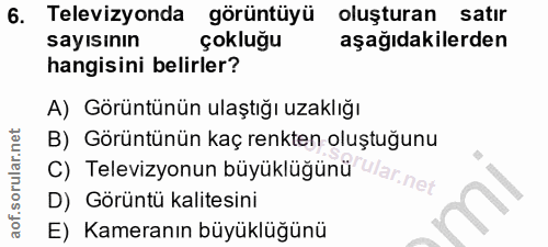 6. soru: Televizyonda görüntüyü oluşturan satır sayısinın çokluğu aşağıdakilerden hangisini belirler? A) Görüntünün ulaştığı u…