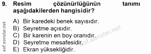 9. soru: Resim çözünürlüğünün tanımı aşağıdakilerden hangisidir? A) Bir karedeki benek sayısıdır. C) Bir karenin en boy oranid…