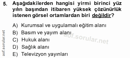 5. soru: Aşağıdakilerden hangisi yirmi birinci yüz yılın başından itibaren yüksek çözünürlük istenen görsel ortamlardan biri d…
