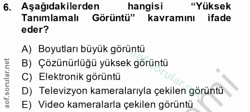 6. soru: Aşağıdakilerden hangisi "Yüksek Tanımlamalı Görüntü" kavramını ifade eder? A) Boyutları büyük görüntü B) Çözünürlüğü…
