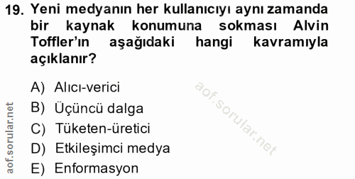 19. soru: Yeni medyanın her kullanıcıyı aynı zamanda bir kaynak konumuna sokması Alvin Toffler'ın aşağıdaki hangi kavramıyla aç…