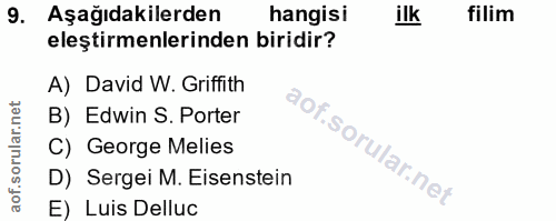 9. soru: Aşağıdakilerden hangisi ilk filim eleştirmenlerinden biridir? A) David W. Griffith B) Edwin S. Porter C) George Melie…