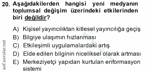 20. soru: Aşağıdakilerden hangisi yeni medyanın toplumsal değişim üzerindeki etkilerinden biri değildir? A) Kişisel yayıncılıkt…