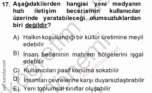17. soru: Aşağıdakilerden hangisi yeni medyanın hizlı iletişim becerisinin kullanıcılar üzerinde yaratabileceği olumsuzluklarda…