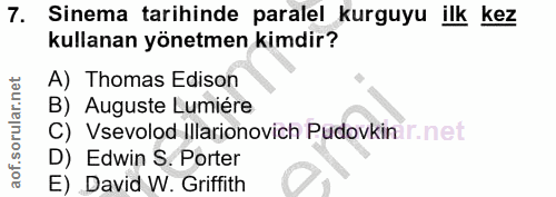 7. soru: Sinema tarihinde paralel kurguyu ilk kez kullanan yönetmen kimdir? A) Thomas Edison B) Auguste Lumiére C) Vsevolod Il…