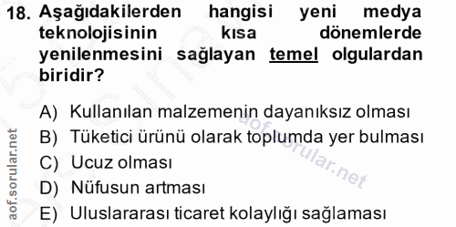 18. soru: Aşağıdakilerden hangisi yeni medya teknolojisinin kısa dönemlerde yenilenmesini sağlayan temel olgulardan biridir? A)…