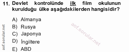11. soru: Devlet kontrolünde ilk film okulunun kurulduğu ülke aşağıdakilerden hangisidir? A) Almanya B) Rusya C) Japonya D) Ing…