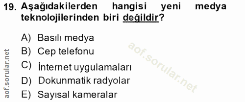 19. soru: Aşağıdakilerden hangisi yeni medya teknolojilerinden biri değildir? A) Basılı medya B) Cep telefonu C) Internet uygul…