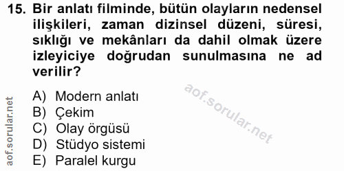 15. soru: Bir anlatı filminde, bütün olayların nedensel ilişkileri, zaman dizinsel düzeni, süresi, sıklığı ve mekânları da dahi…