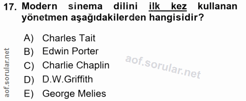 17. soru: Modern sinema dilini ilk kez kullanan yönetmen aşağıdakilerden hangisidir? A) Charles Tait B) Edwin Porter C) Charlie…
