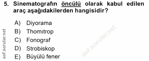 5. soru: Sinematografın öncülü olarak kabul edilen araç aşağıdakilerden hangisidir? A) Diyorama B) Thomitrop f. C) Fonograf D)…