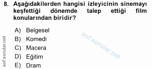 8. soru: Aşağıdakilerden hangisi izleyicinin sinemayı keşfettiği dönemde talep ettiği film konularından biridir? A) Belgesel B…