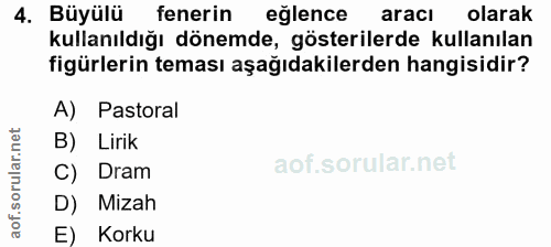 4. soru: Büyülü fenerin eğlence aracı olarak kullanıldığı dönemde, gösterilerde kullanılan figürlerin teması aşağıdakilerden h…