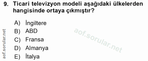 9. soru: Ticari televizyon modeli aşağıdaki ülkelerden hangisinde ortaya çıkmıştır? A) Ingiltere B) ABD C) Fransa D) Almanya E…