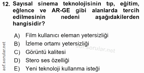 12. soru: Sayısal sinema teknolojisinin tıp, eğitim, eğlence ve AR-GE gibi alanlarda tercih edilmesinin nedeni aşağıdakilerden…