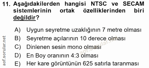 11. soru: Aşağıdakilerden hangisi NTSC ve SECAM sistemlerinin ortak özelliklerinden biri değildir? A) Uygun seyretme uzaklığını…