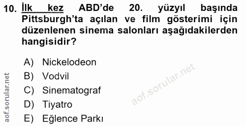 10. soru: Ilk kez ABD'de 20. yüzyıl başında Pittsburgh'ta açılan ve film gösterimi için düzenlenen sinema salonları aşağıdakile…