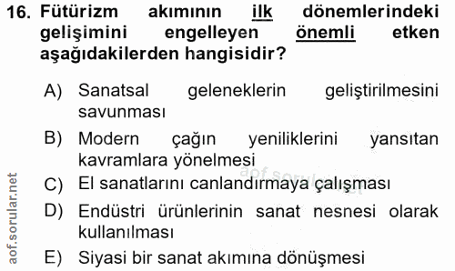 16. soru: Fütürizm akiminın ilk dönemlerindeki gelişimini engelleyen önemli etken aşağıdakilerden hangisidir? A) Sanatsal gelen…